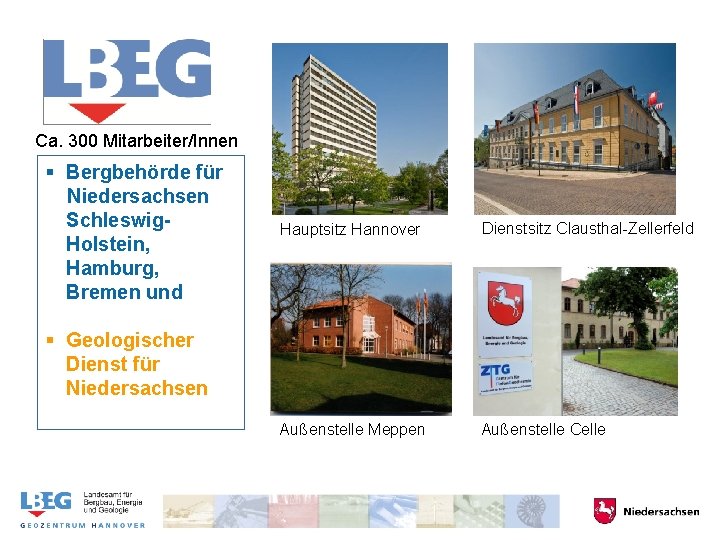 Ca. 300 Mitarbeiter/Innen § Bergbehörde für Niedersachsen Schleswig. Holstein, Hamburg, Bremen und Hauptsitz Hannover