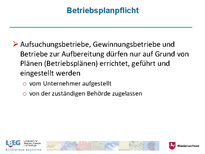 Betriebsplanpflicht Ø Aufsuchungsbetriebe, Gewinnungsbetriebe und Betriebe zur Aufbereitung dürfen nur auf Grund von Plänen