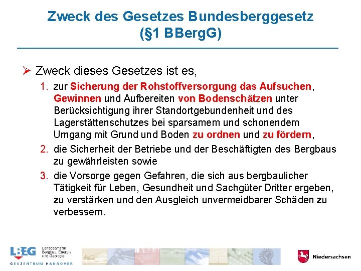 Zweck des Gesetzes Bundesberggesetz (§ 1 BBerg. G) Ø Zweck dieses Gesetzes ist es,