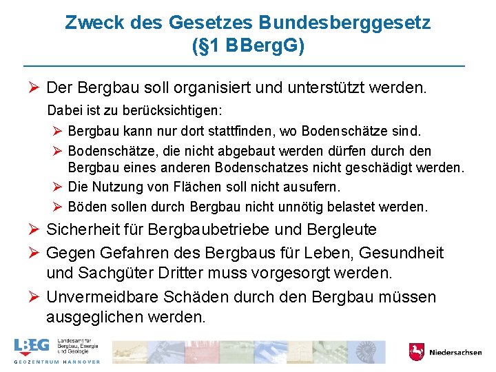 Zweck des Gesetzes Bundesberggesetz (§ 1 BBerg. G) Ø Der Bergbau soll organisiert und