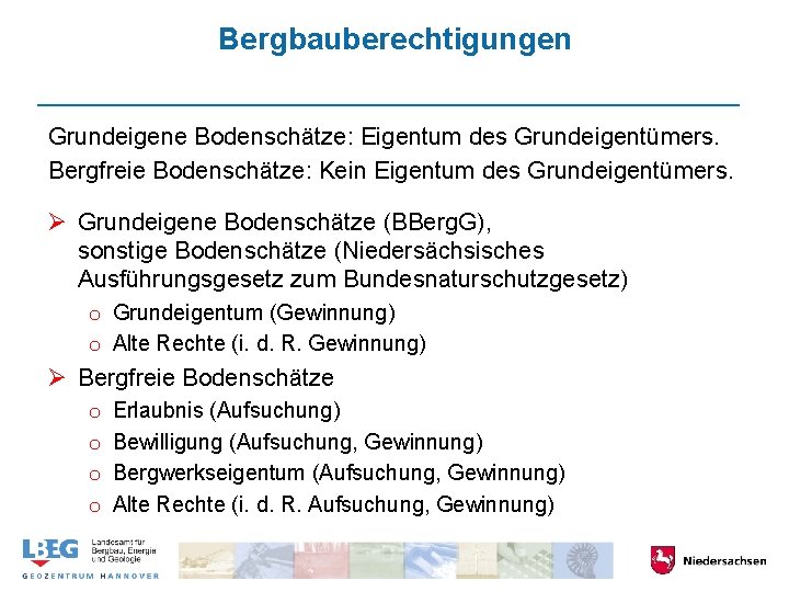 Bergbauberechtigungen Grundeigene Bodenschätze: Eigentum des Grundeigentümers. Bergfreie Bodenschätze: Kein Eigentum des Grundeigentümers. Ø Grundeigene