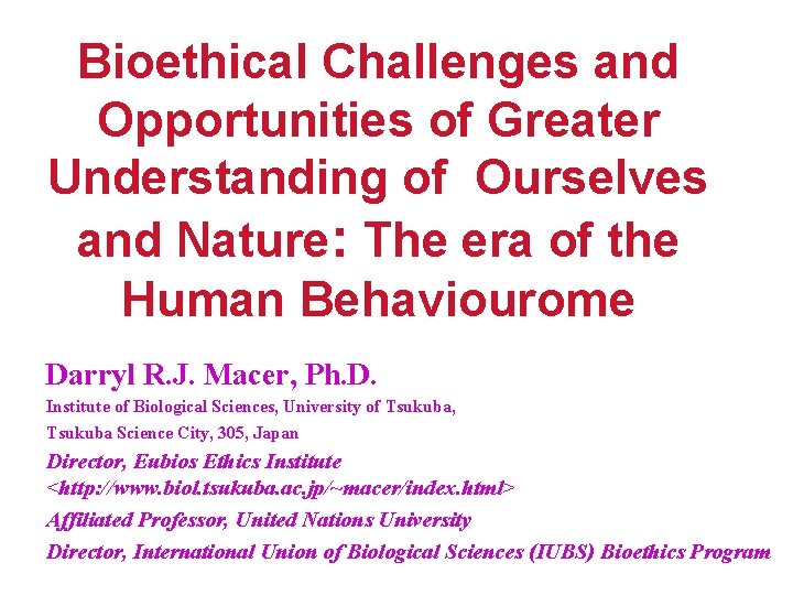 Bioethical Challenges and Opportunities of Greater Understanding of Ourselves and Nature: The era of