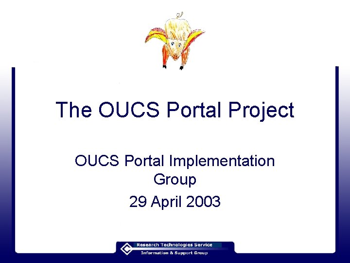 The OUCS Portal Project OUCS Portal Implementation Group 29 April 2003 