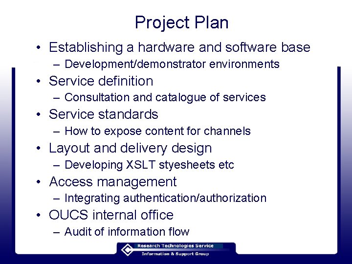 Project Plan • Establishing a hardware and software base – Development/demonstrator environments • Service