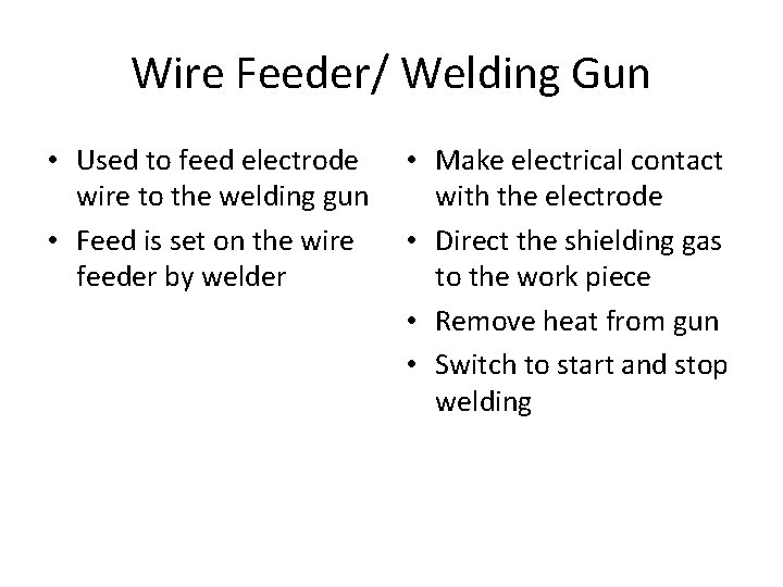 Wire Feeder/ Welding Gun • Used to feed electrode wire to the welding gun