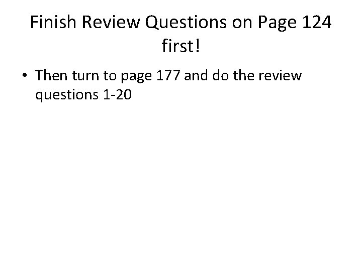 Finish Review Questions on Page 124 first! • Then turn to page 177 and