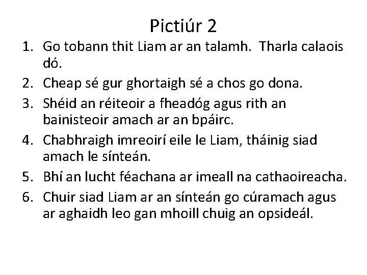 Pictiúr 2 1. Go tobann thit Liam ar an talamh. Tharla calaois dó. 2.