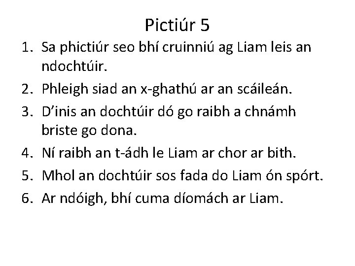 Pictiúr 5 1. Sa phictiúr seo bhí cruinniú ag Liam leis an ndochtúir. 2.