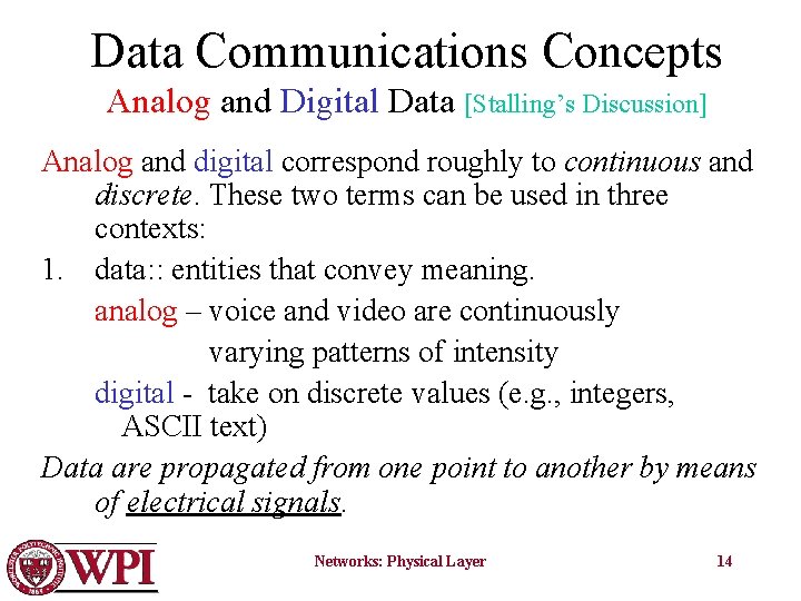 Data Communications Concepts Analog and Digital Data [Stalling’s Discussion] Analog and digital correspond roughly