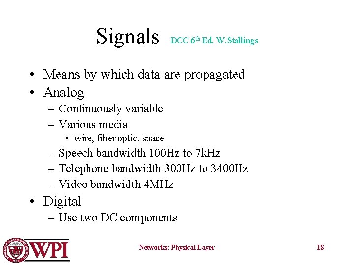 Signals DCC 6 th Ed. W. Stallings • Means by which data are propagated