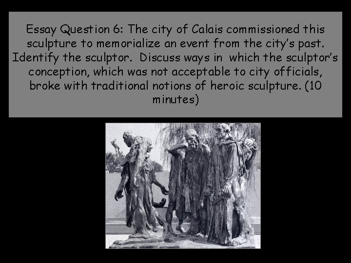 Essay Question 6: The city of Calais commissioned this sculpture to memorialize an event