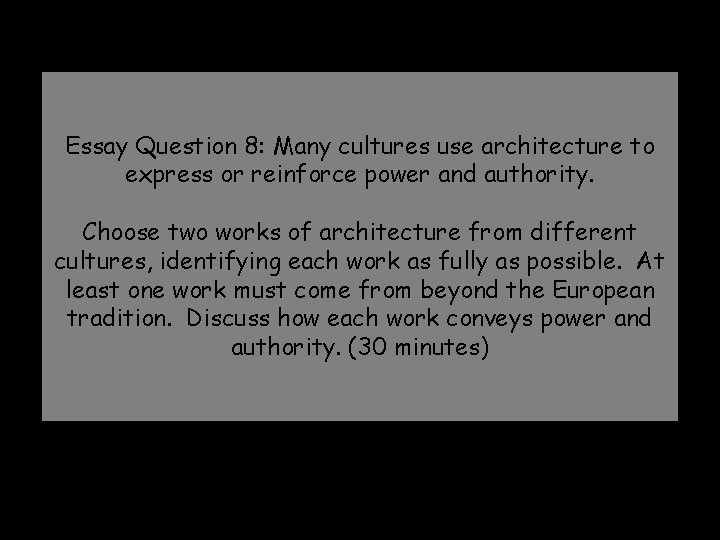 Essay Question 8: Many cultures use architecture to express or reinforce power and authority.