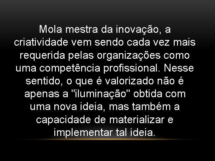 Mola mestra da inovação, a criatividade vem sendo cada vez mais requerida pelas organizações