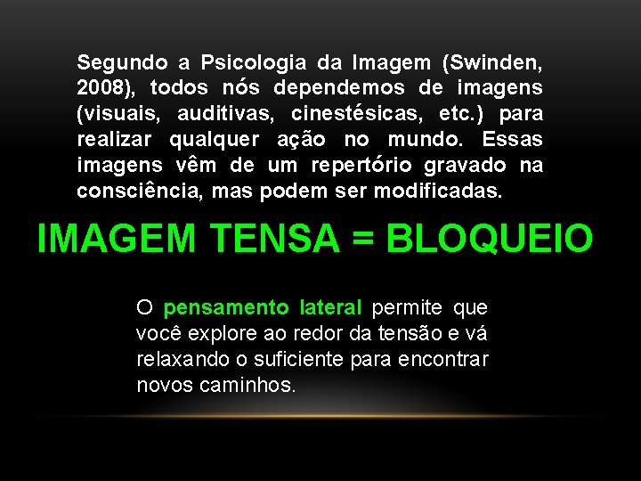 Segundo a Psicologia da Imagem (Swinden, 2008), todos nós dependemos de imagens (visuais, auditivas,