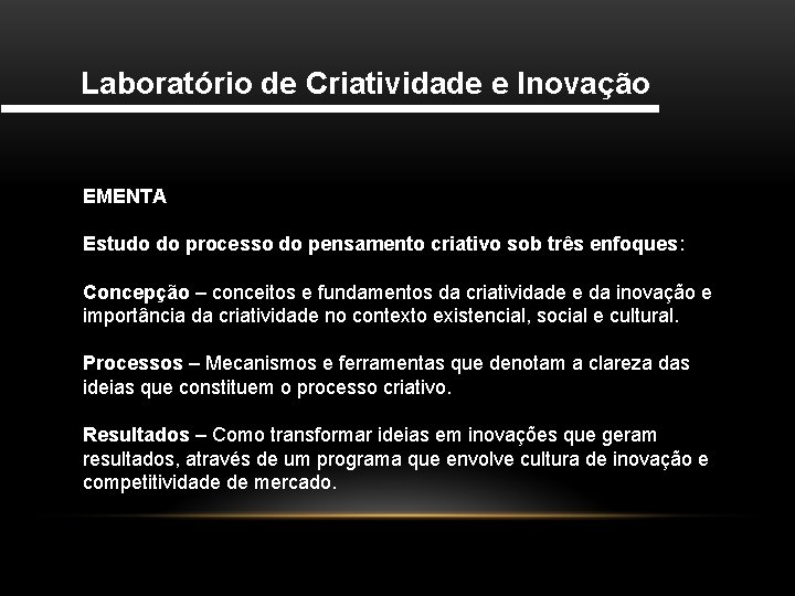 Laboratório de Criatividade e Inovação EMENTA Estudo do processo do pensamento criativo sob três