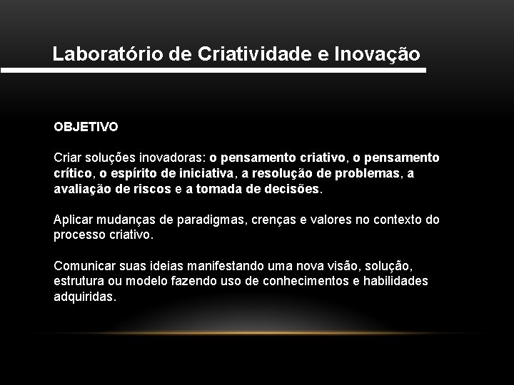 Laboratório de Criatividade e Inovação OBJETIVO Criar soluções inovadoras: o pensamento criativo, o pensamento