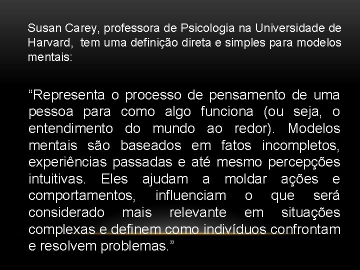 Susan Carey, professora de Psicologia na Universidade de Harvard, tem uma definição direta e