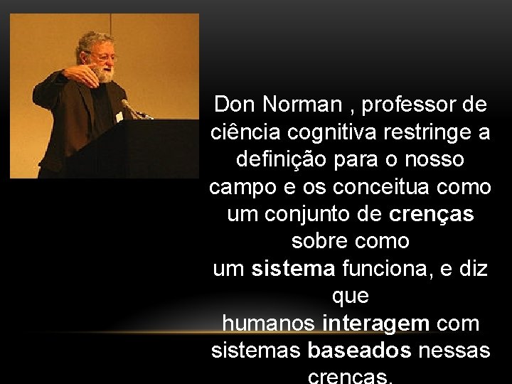 Don Norman , professor de ciência cognitiva restringe a definição para o nosso campo