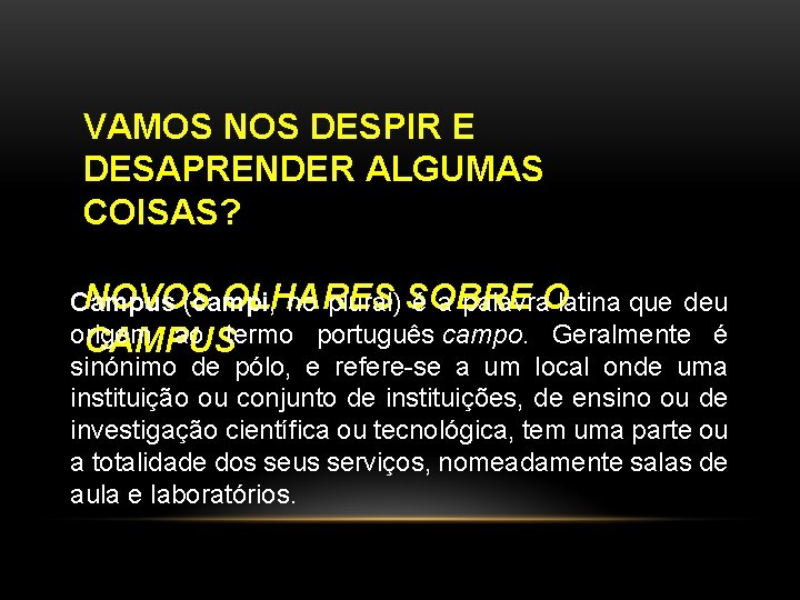 VAMOS NOS DESPIR E DESAPRENDER ALGUMAS COISAS? NOVOS OLHARES Campus (campi, no plural) SOBRE