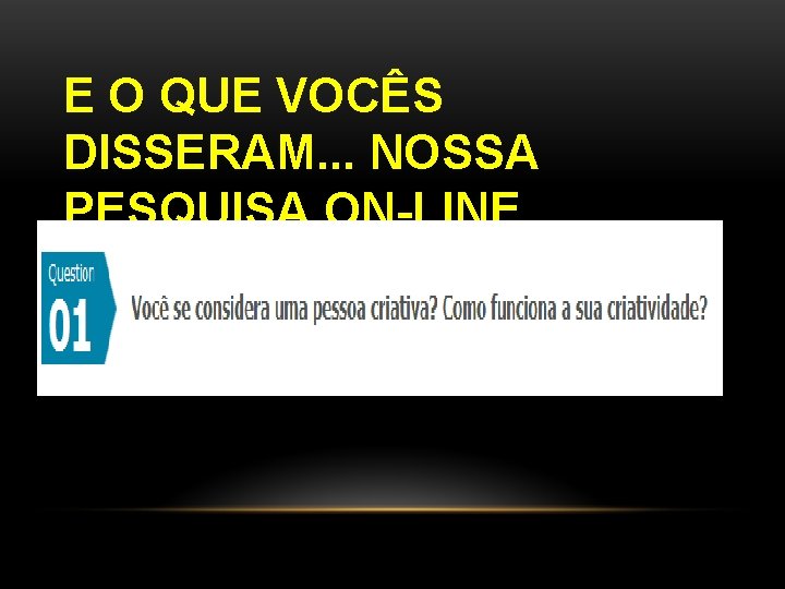 E O QUE VOCÊS DISSERAM. . . NOSSA PESQUISA ON-LINE 