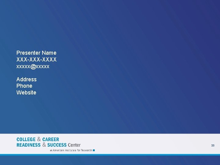 Presenter Name XXX-XXXX xxxxx@xxxxx Address Phone Website 20 