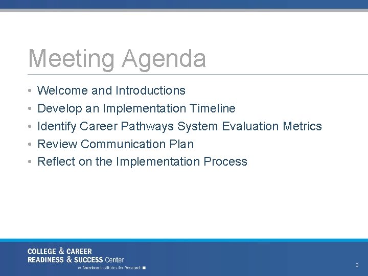 Meeting Agenda • • • Welcome and Introductions Develop an Implementation Timeline Identify Career