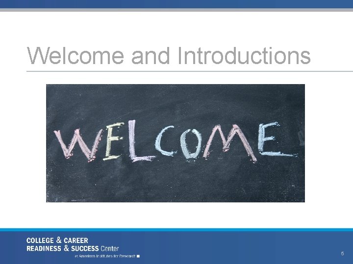 Welcome and Introductions 5 