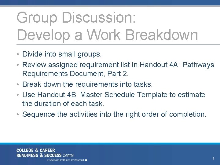 Group Discussion: Develop a Work Breakdown • Divide into small groups. • Review assigned