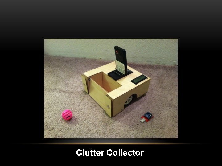 REBECCA BOWEN Clutter Collector EEL 4665 Intelligent Machines