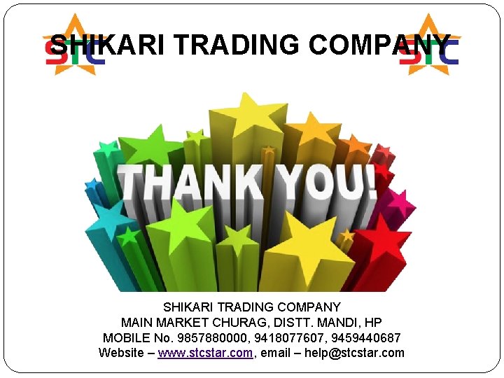 SHIKARI TRADING COMPANY MAIN MARKET CHURAG, DISTT. MANDI, HP MOBILE No. 9857880000, 9418077607, 9459440687