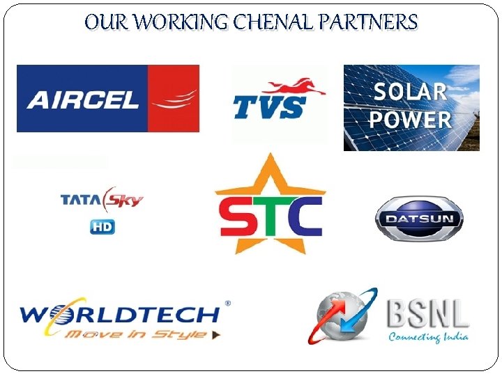 OUR WORKING CHENAL PARTNERS 