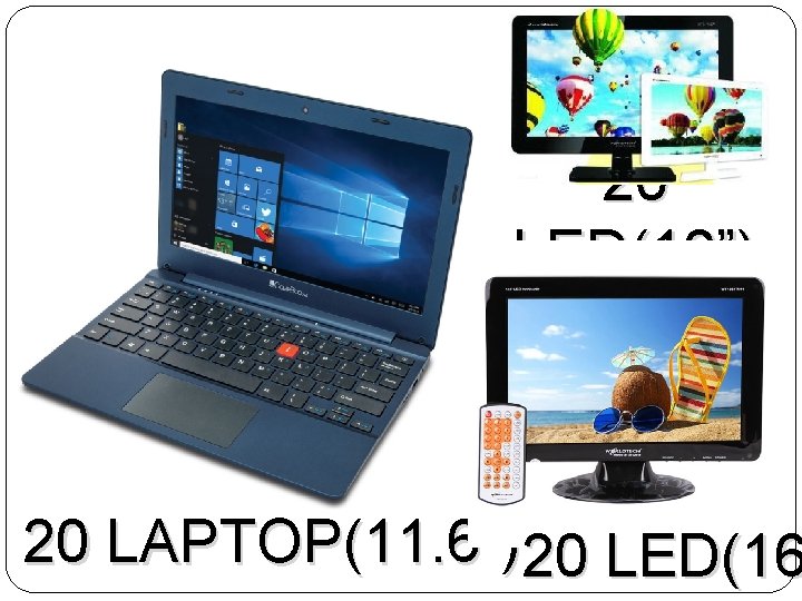 20 LED(10”) 20 LAPTOP(11. 6”)20 LED(16 