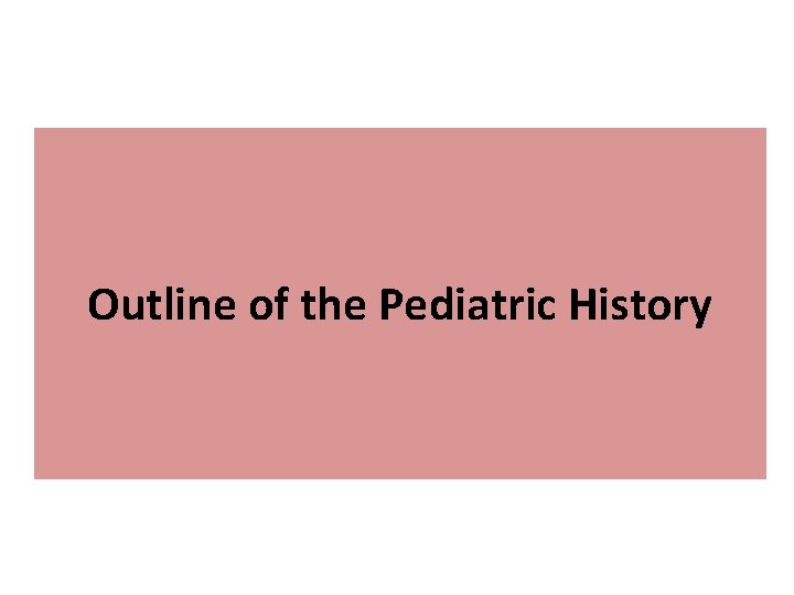 Outline of the Pediatric History 