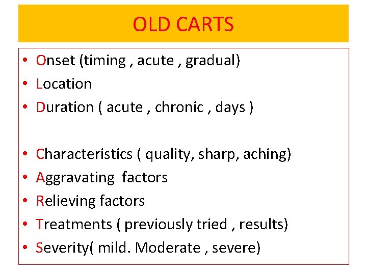 OLD CARTS • Onset (timing , acute , gradual) • Location • Duration (