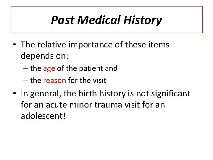 Past Medical History • The relative importance of these items depends on: – the