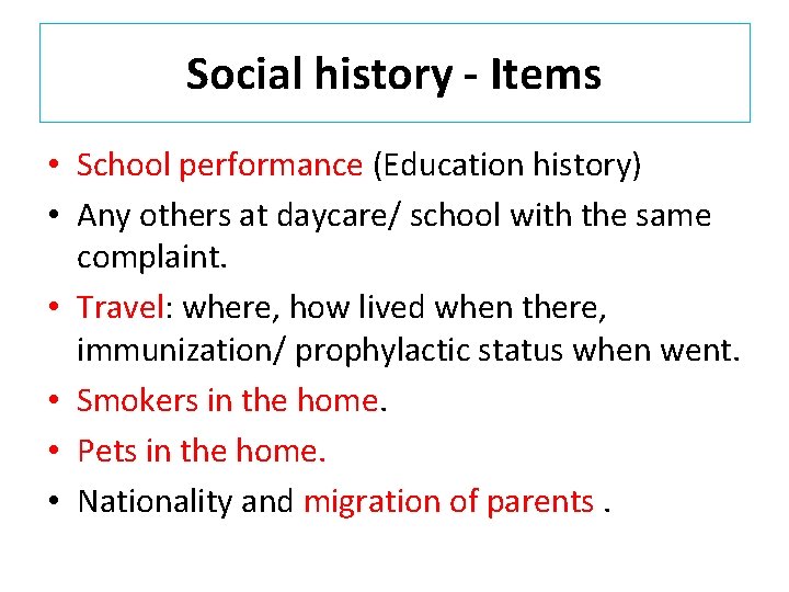 Social history - Items • School performance (Education history) • Any others at daycare/