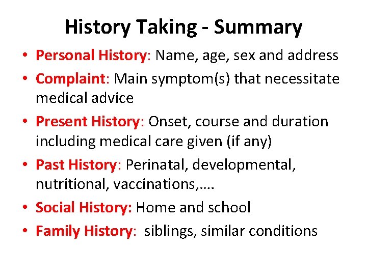 History Taking - Summary • Personal History: Name, age, sex and address • Complaint: