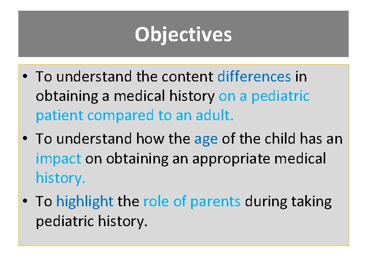 Objectives • To understand the content differences in obtaining a medical history on a
