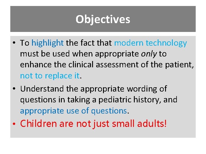 Objectives • To highlight the fact that modern technology must be used when appropriate