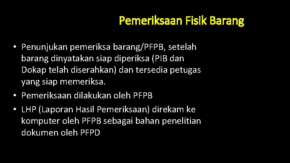 Pemeriksaan Fisik Barang • Penunjukan pemeriksa barang/PFPB, setelah barang dinyatakan siap diperiksa (PIB dan Pemeriksaan Fisik Barang • Penunjukan pemeriksa barang/PFPB, setelah barang dinyatakan siap diperiksa (PIB dan