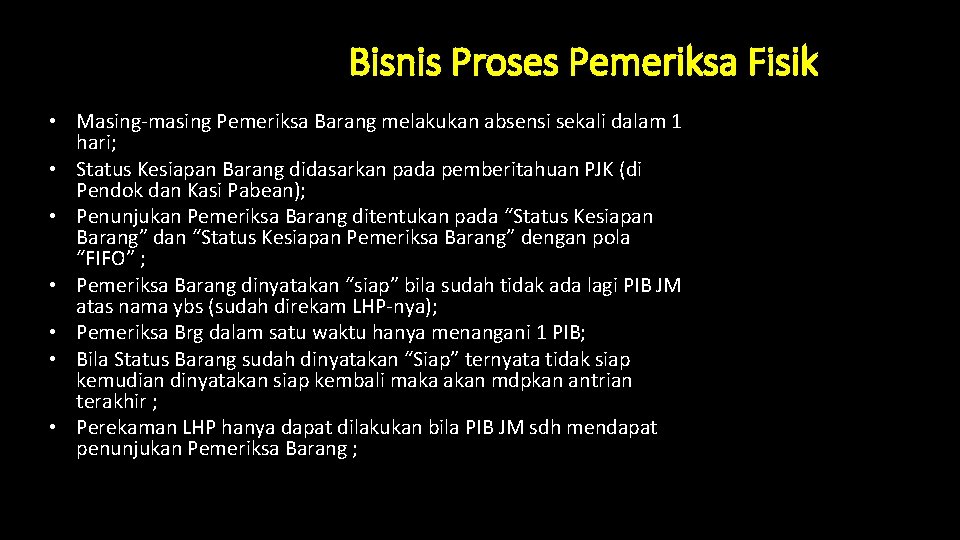 Bisnis Proses Pemeriksa Fisik • Masing-masing Pemeriksa Barang melakukan absensi sekali dalam 1 hari; Bisnis Proses Pemeriksa Fisik • Masing-masing Pemeriksa Barang melakukan absensi sekali dalam 1 hari;