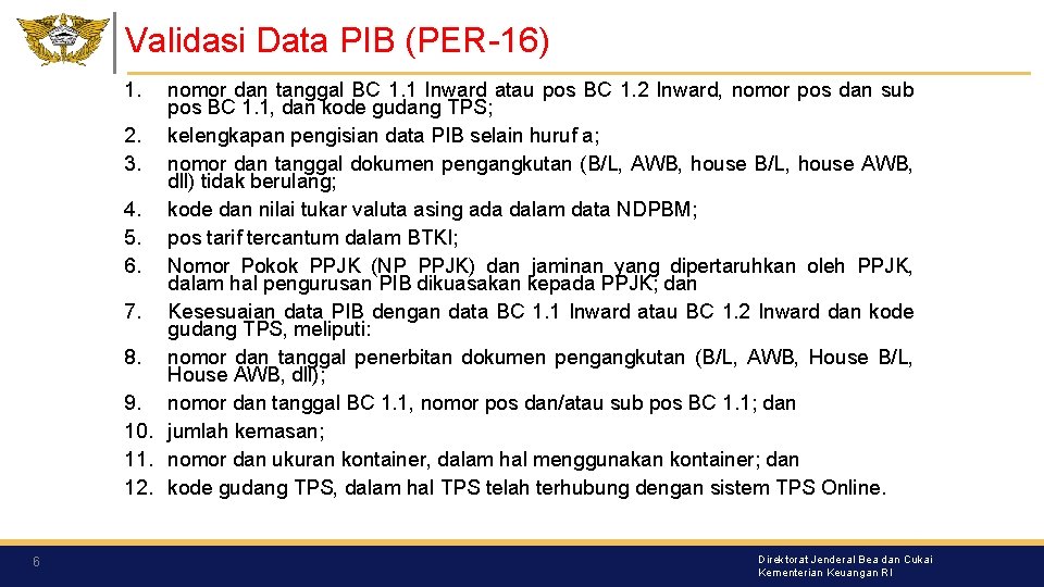 Validasi Data PIB (PER-16) 1. nomor dan tanggal BC 1. 1 Inward atau pos Validasi Data PIB (PER-16) 1. nomor dan tanggal BC 1. 1 Inward atau pos
