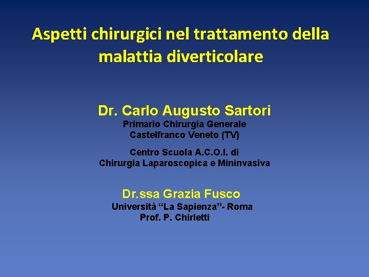 Aspetti chirurgici nel trattamento della malattia diverticolare Dr. Carlo Augusto Sartori Primario Chirurgia Generale