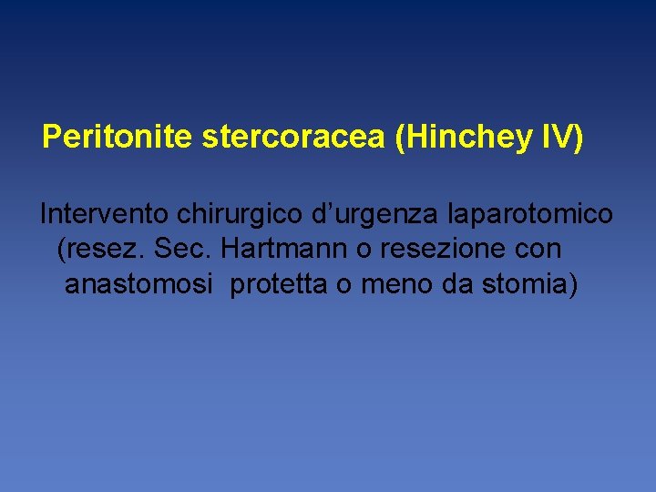Peritonite stercoracea (Hinchey IV) Intervento chirurgico d’urgenza laparotomico (resez. Sec. Hartmann o resezione con