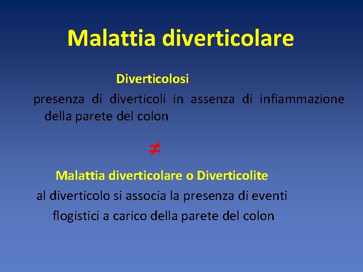 Malattia diverticolare Diverticolosi presenza di diverticoli in assenza di infiammazione della parete del colon