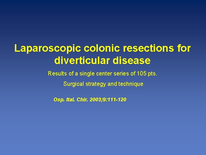 Laparoscopic colonic resections for diverticular disease Results of a single center series of 105