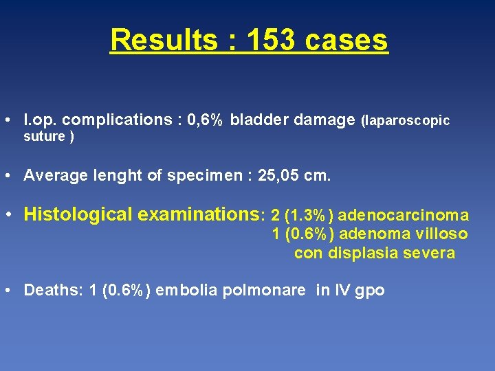 Results : 153 cases • I. op. complications : 0, 6% bladder damage (laparoscopic