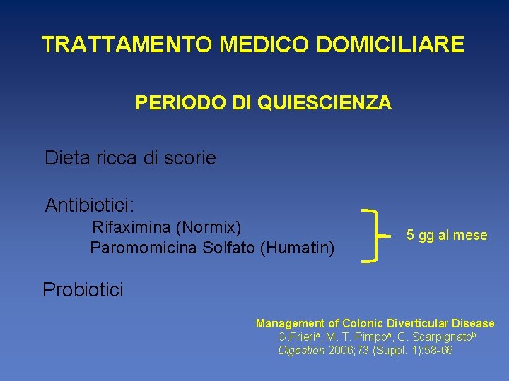 TRATTAMENTO MEDICO DOMICILIARE PERIODO DI QUIESCIENZA Dieta ricca di scorie Antibiotici: Rifaximina (Normix) Paromomicina