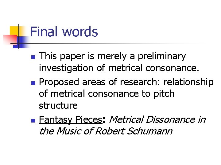 Final words n n n This paper is merely a preliminary investigation of metrical