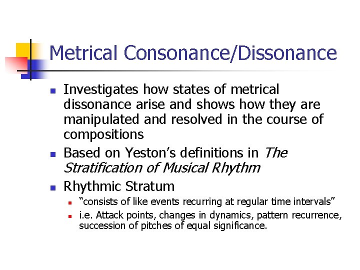 Metrical Consonance/Dissonance n Investigates how states of metrical dissonance arise and shows how they